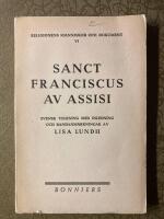 Sanct Fransciscus av Assisi enligt de tre f&ouml;rljeslgarnas legend. Svensk tolkning med inledning och randanm&auml;rkningar 