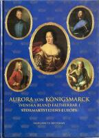 Aurora von K&ouml;nigsmarck : svenska bland h&auml;rf&ouml;rare i stormaktstidens Europa