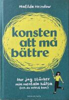 Konsten att m&aring; b&auml;ttre : hur jag st&auml;rker min mentala h&auml;lsa (och du ocks&aring; kan)