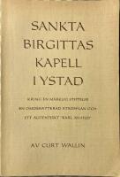 Sankta Birgittas kapell i Ystad, kring en m&auml;rklig stiftelse, en omdebatterad stadsplan och ett autentiskt "Karl XII-hus"