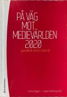 P&aring; v&auml;g mot mediev&auml;rlden 2020 : Journalistik, teknik, marknad