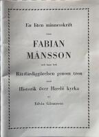  En liten minnesskrift &ouml;ver Fabian M&aring;nsson och hans bok, R&auml;ttf&auml;rdigg&ouml;relsen genom tron, samt historik &ouml;ver Hassl&ouml; kyrka. 