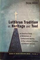 Lutheran tradition as heritage and tool : an empirical study of reflections on confessional identity in five Lutheran churches in different contexts