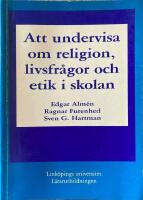 Att undervisa om religion, livsfr&aring;gor och etik i skolan : texter f&ouml;r l&auml;rarutbildning och l&auml;rarfortbildning