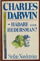 Charles Darwin - h&auml;dare eller hedersman? : en bok om evolutionism och kreationism samt livets ursprung och mening