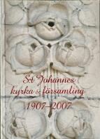 S:t Johannes kyrka & f&ouml;rsamling 1907-2007
