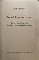 Round trips to heaven : otherworldly travelers in early Judaism and Christi