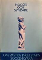 Helgon och syndare- Om V&auml;stra Ingelstads sockenkyrka]