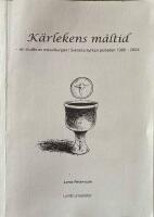 K&auml;rlekens m&aring;ltid : en studie av m&auml;ssliturgier i Svenska kyrkan, perioden 1986-2004 : en akademisk avhandling i systematisk teologi