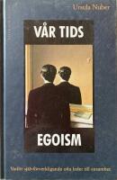 V&aring;r tids egoism : Varf&ouml;r sj&auml;lvf&ouml;rverkligande ofta leder till ensamhet