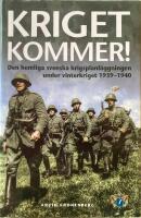 Kriget kommer! : den hemliga svenska krigsplanl&auml;ggningen under vinterkriget 1939-1940
