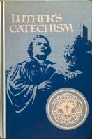 Luthers Catechism The Small Catechism of Dr Martin Luther and ad Exposition for Children and Adults