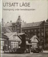 Utsatt l&auml;ge : beredskapstiden i Helsingborg