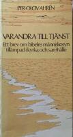 Varandra till tj&auml;nst : ett brev om bibelns m&auml;nniskosyn till&auml;mpad i kyrka och samh&auml;lle