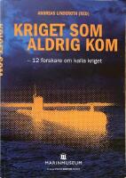 Kriget som aldrig kom : 12 forskare om kalla kriget