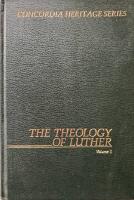 The Theology of Luther in tis Historical Development and Inner Harmony Vol I