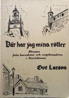  D&auml;r har jag mina r&ouml;tter. Minnen fr&aring;n barndoms - och ungdoms&aring;ren i Karlskrona 