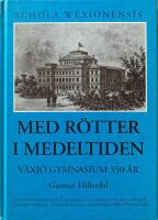 Med r&ouml;tter i medeltiden. V&auml;xj&ouml; gymnasium 350 &aring;r
