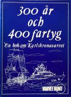  300 &aring;r och 400 fartyg. En bok om Karlskronavarvet