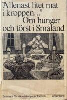 "Allenast litet mat i kroppen ---" : om hunger och t&ouml;rst i Sm&aring;land : antologi