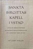  Sankta Birgittas kapell i Ystad, kring en m&auml;rklig stiftelse, en omdebatterad stadsplan och ett autentiskt "Karl XII-hus" 