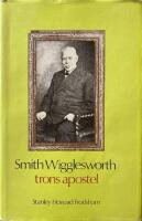 Smith Wigglesworth : trons apostel