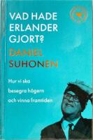 Vad hade Erlander gjort? : hur vi ska besegra h&ouml;gern och vinna framtiden