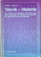 Teknik-historia : en historia om tekniskt kunnande och dess betydelse f&ouml;r individ och samh&auml;lle fr&aring;n &auml;ldsta tid fram till 1900-talet