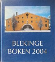 Blekingeboken 2004 &Aring;rsbok f&ouml;r Blekinge Hembygdsf&ouml;rbund och Blekinge museum