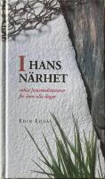 I hans n&auml;rhet : enkla Jesusmeditationer f&ouml;r &aring;rets alla dagar