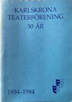 Karlskrona teaterf&ouml;rening 50 &aring;r 1834-1984