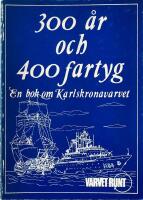 300 &aring;r och 400 fartyg. En bok om Karlskronavarvet 