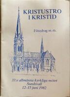  Kristustro i kristid. F&ouml;redrag mm 333 e allm&auml;nna kyrkliga m&ouml;et i Sundsvall 12-15 juni 1982