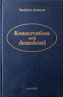 Konservatism och demokrati : en rekonstruktion av fem svenska h&ouml;gerledares styrelsedoktriner = [Conservatism and democracy] : [a reconstruction of the governmental doctrines of five leaders of the Swedish right]