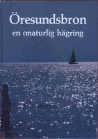 &Ouml;resundsbron en onaturlig h&auml;gring. Sk&aring;nes Natur, &Aring;rg&aring;ng 79, 1992