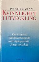 Kvinnlighet i utveckling Om kvinnors sj&auml;lvf&ouml;rverkligande med utg&aring;ngspunkt i jungs psykologi 