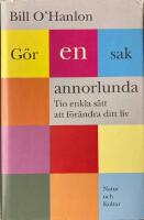 G&ouml;r en sak annorlunda : Tio enkla s&auml;tt att f&ouml;r&auml;ndra ditt liv