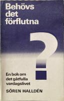 Beh&ouml;vs det f&ouml;rflutna? : en bok om det g&aring;tfulla vardagslivet