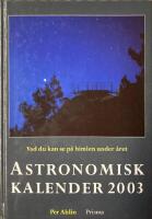 Astronomisk kalender : vad du kan se p&aring; himlen under &aring;ret. 2003