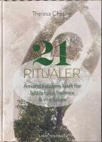 21 ritualer : anv&auml;nd naturens kraft f&ouml;r b&auml;ttre h&auml;lsa, harmoni & inre balans