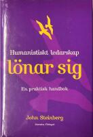 Humanistiskt ledarskap l&ouml;nar sig : En praktisk handbok