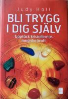 Bli trygg i dig sj&auml;lv : uppt&auml;ck kristallernas magiska kraft
