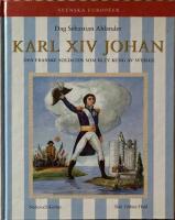 Karl XIV Johan : Den franske soldaten som blev kung av Sverige