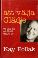 Att v&auml;lja gl&auml;dje : en bok om att f&aring; ett b&auml;ttre liv