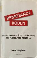 Bem&ouml;tandekoden : konsten att f&ouml;rst&aring; sig p&aring; m&auml;nniskor och f&aring; ett b&auml;ttre (arbets)liv