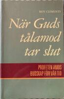 N&auml;r Guds t&aring;lamod tar slut - profeten Amos budskap f&ouml;r v&aring;r tid