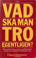 Vad ska man tro egentligen? - den modernistiska teologin, trosf&ouml;rkunnelsen och den nya andligheten i biblisk pr&ouml;vning