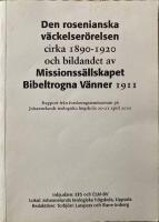 Den rosenianska v&auml;ckelser&ouml;relsen cirka 1890-1920 och bildandet av Missionss&auml;llskapet Bibeltrogna v&auml;nner 1911 : rapport fr&aring;n forskningsseminarium p&aring; Johannelunds teologiska h&ouml;gskola 20-21 april 2010 