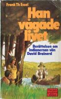 Han v&aring;gade livet : ber&auml;ttelsen om indianernas vite v&auml;n David Brainerd