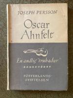Oscar Ahnfelt. En andlig trubadur 